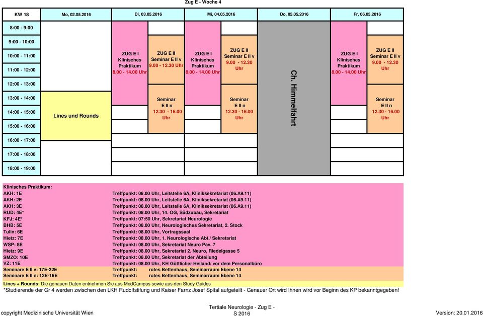 00, 14. OG, Südzubau, Sekretariat KFJ: 4E* Treffpunkt: 07:50, Sekretariat Neurologie BHB: 5E Treffpunkt: 08.00, Neurologisches Sekretariat, 2. Stock Tulln: 6E Treffpunkt: 08.