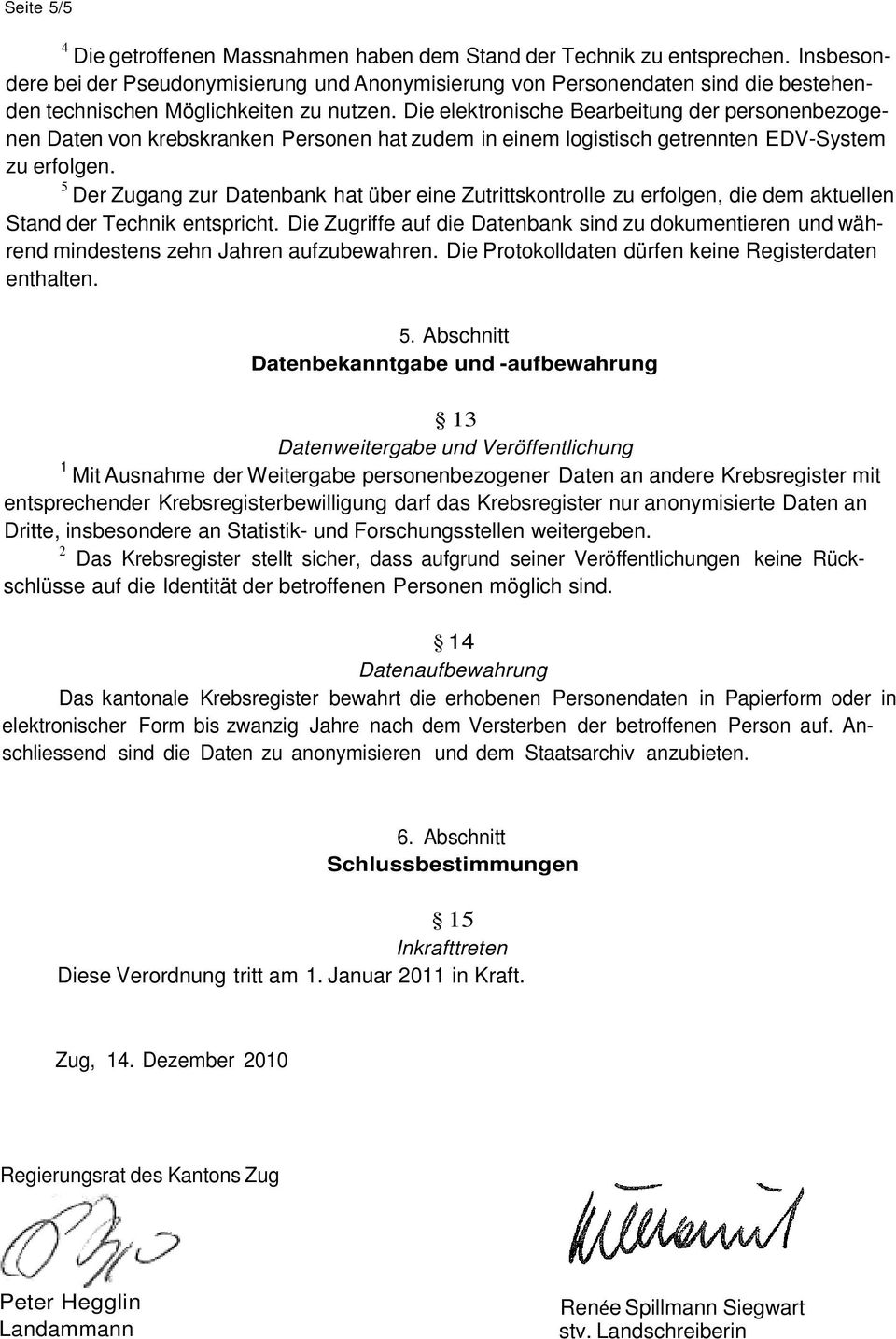 Die elektronische Bearbeitung der personenbezogenen Daten von krebskranken Personen hat zudem in einem logistisch getrennten EDV-System zu erfolgen.