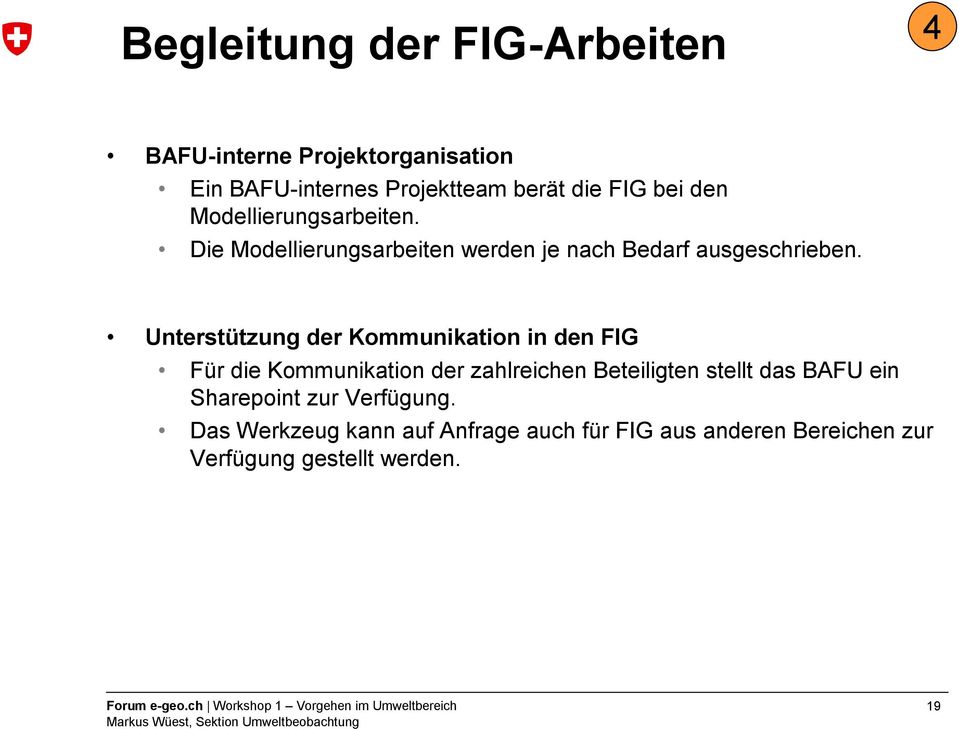 Unterstützung der Kommunikation in den FIG Für die Kommunikation der zahlreichen Beteiligten stellt das BAFU