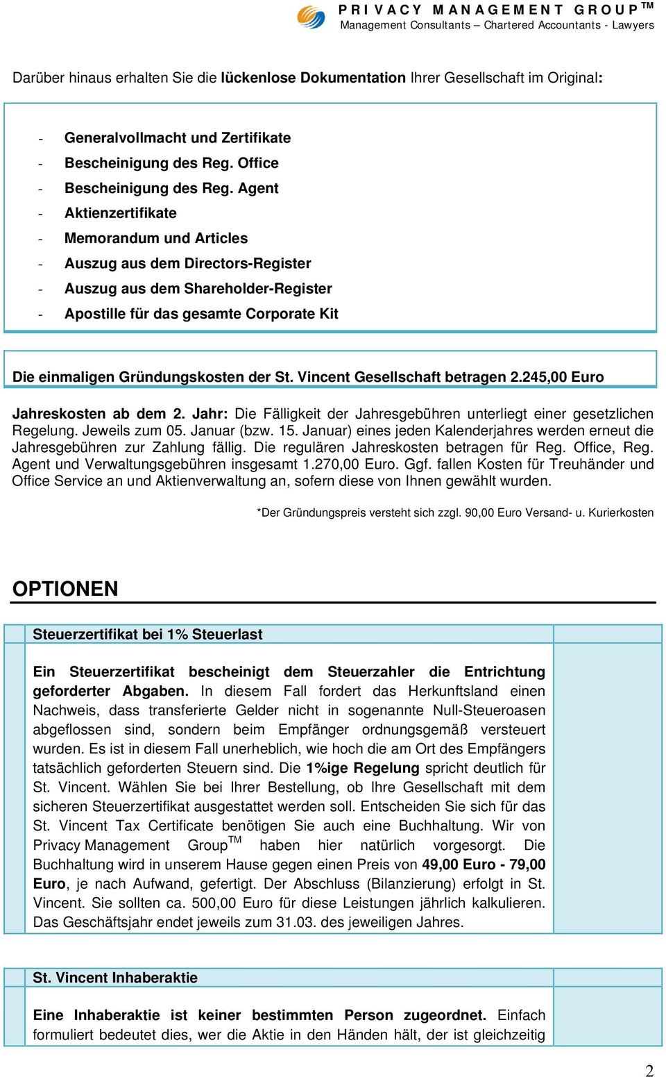 der St. Vincent Gesellschaft betragen 2.245,00 Euro Jahreskosten ab dem 2. Jahr: Die Fälligkeit der Jahresgebühren unterliegt einer gesetzlichen Regelung. Jeweils zum 05. Januar (bzw. 15.