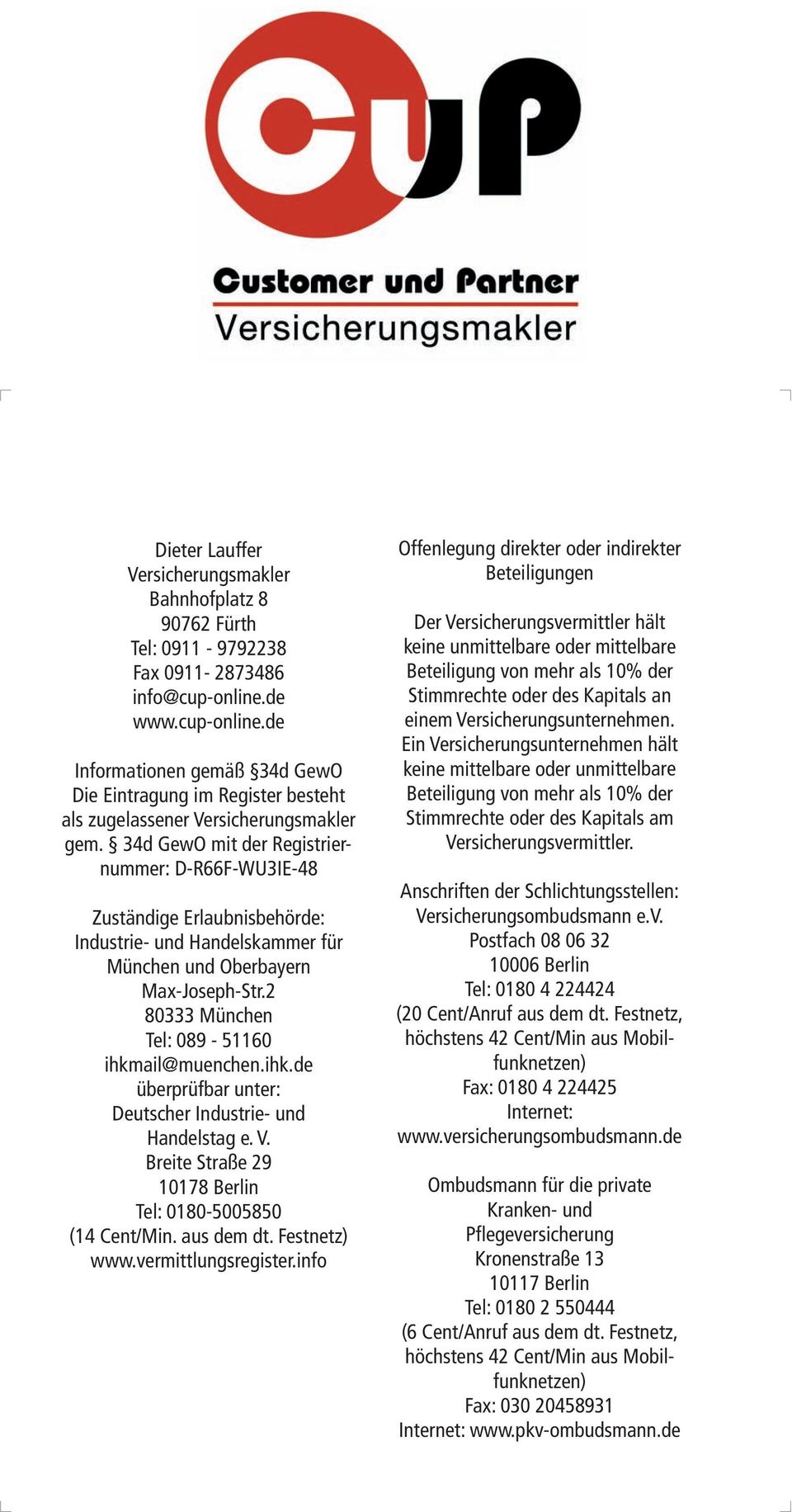 34d GewO mit der Registriernummer: D-R66F-WU3IE-48 Zuständige Erlaubnisbehörde: Industrie- und Handelskammer für München und Oberbayern Max-Joseph-Str.2 80333 München Tel: 089-51160 ihkmail@muenchen.