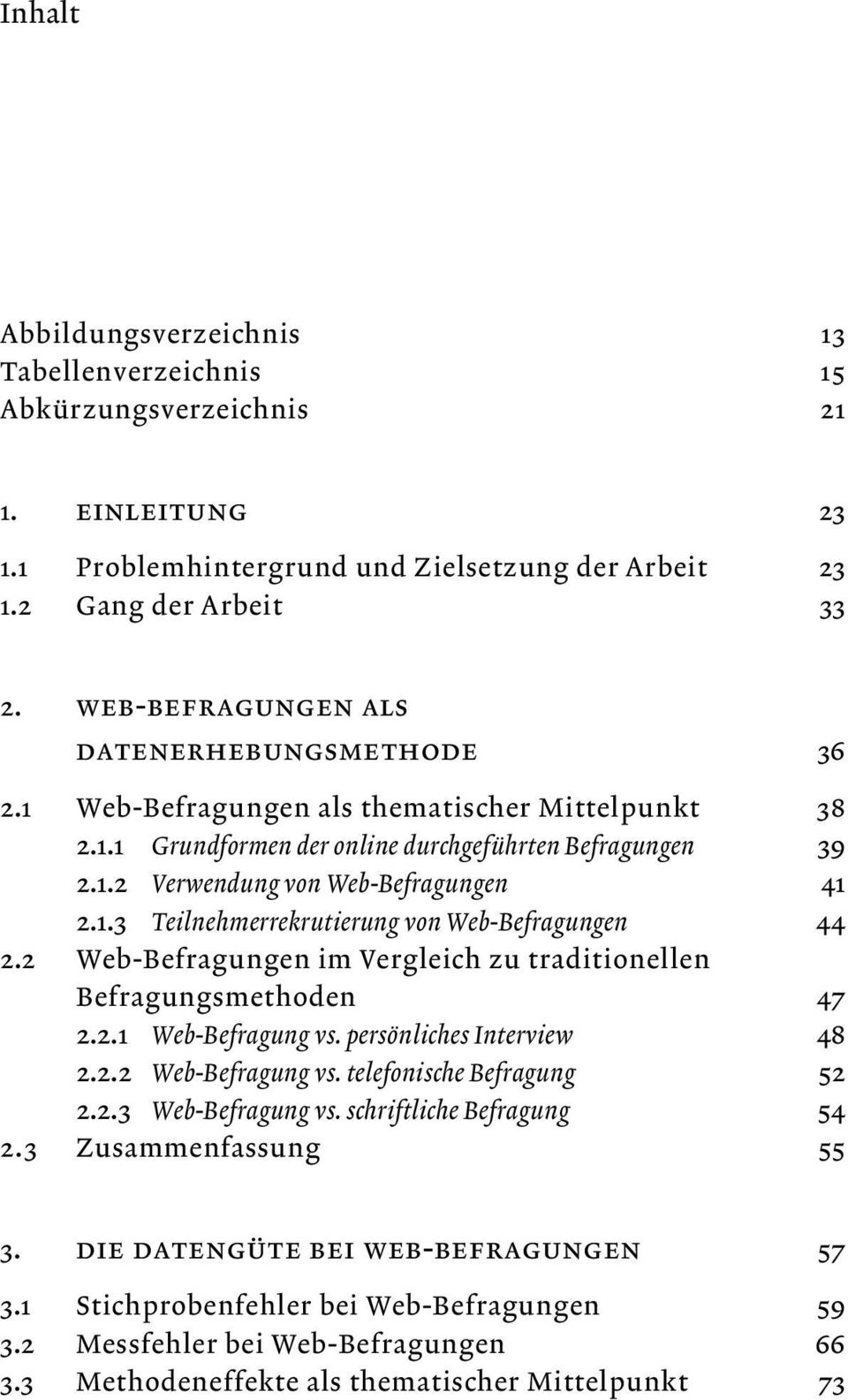 2 Web-Befragungen im Vergleich zu traditionellen Befragungsmethoden 47 2.2.1 Web-Befragung vs. persönliches Interview 48 2.2.2 Web-Befragung vs. telefonische Befragung 52 2.2.3 Web-Befragung vs.