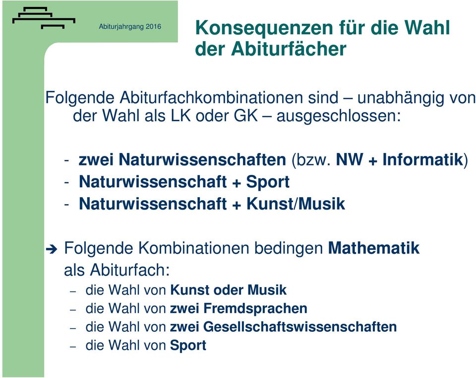 NW + Informatik) - Naturwissenschaft + Sport - Naturwissenschaft + Kunst/Musik Folgende Kombinationen