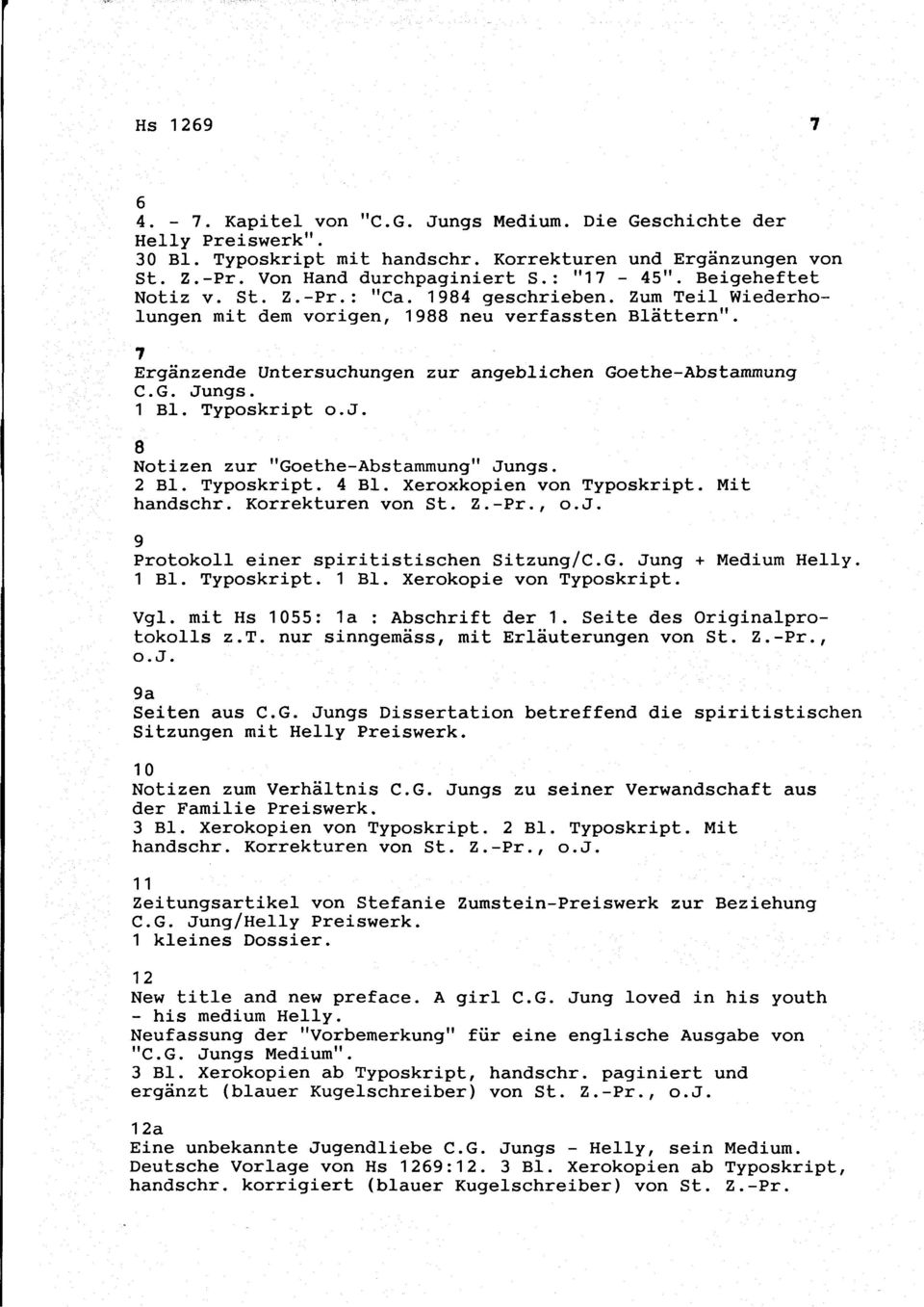 1 Bl. Typoskript o.j. 8 Notizen zur "Goethe-Abstammung" Jungs. 2 Bl. Typoskript. 4 Bl. Xeroxkopien von Typoskript. Mit hdschr. Korrekturen von St. Z.-Pr., o.j. 9 Protokoll einer spiritistischen Sitzung/C.