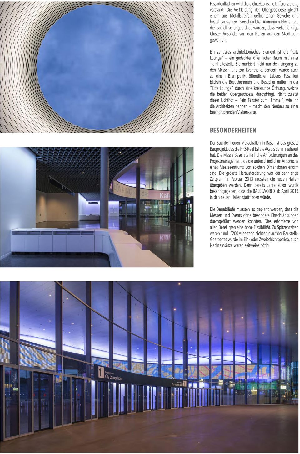Cluster Ausblicke von den Hallen auf den Stadtraum gewähren. Ein zentrales architektonisches Element ist die City Lounge ein gedeckter öffentlicher Raum mit einer Tramhaltestelle.