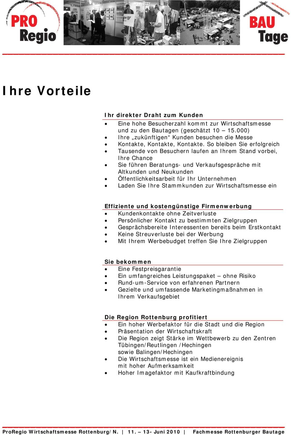 So bleiben Sie erfolgreich Tausende von Besuchern laufen an Ihrem Stand vorbei, Ihre Chance Sie führen Beratungs- und Verkaufsgespräche mit Altkunden und Neukunden Öffentlichkeitsarbeit für Ihr