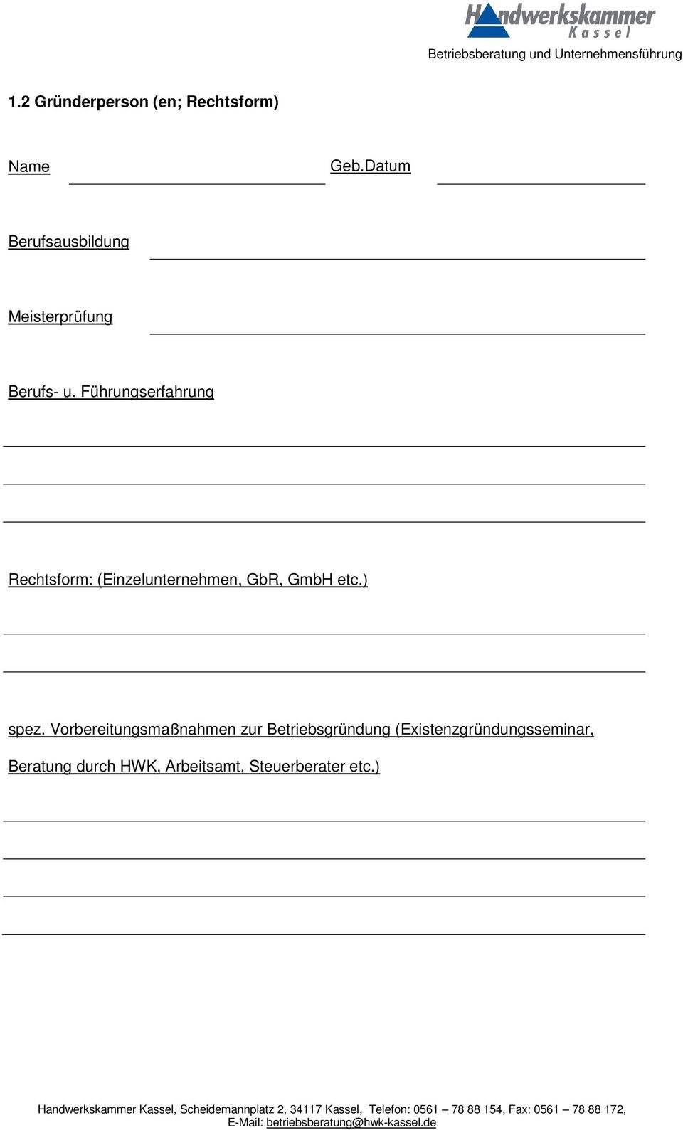 Führungserfahrung Rechtsform: (Einzelunternehmen, GbR, GmbH etc.) spez.