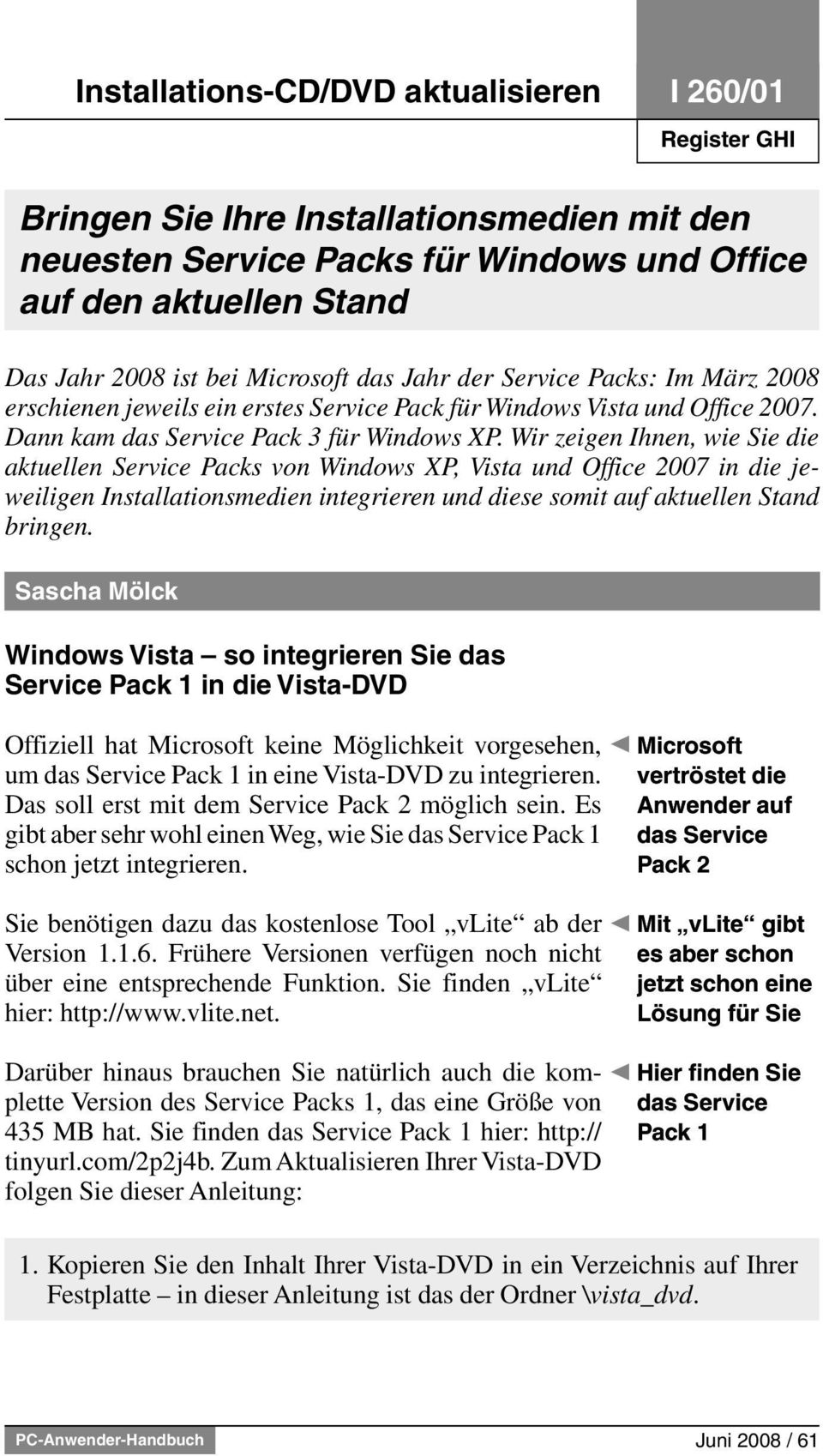 Wir zeigen Ihnen, wie Sie die aktuellen Service Packs von Windows XP, Vista und Office 2007 in die jeweiligen Installationsmedien integrieren und diese somit auf aktuellen Stand bringen.