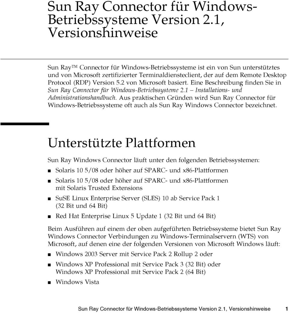 Version 5.2 von Microsoft basiert. Eine Beschreibung finden Sie in Sun Ray Connector für Windows-Betriebssysteme 2.1 Installations- und Administrationshandbuch.