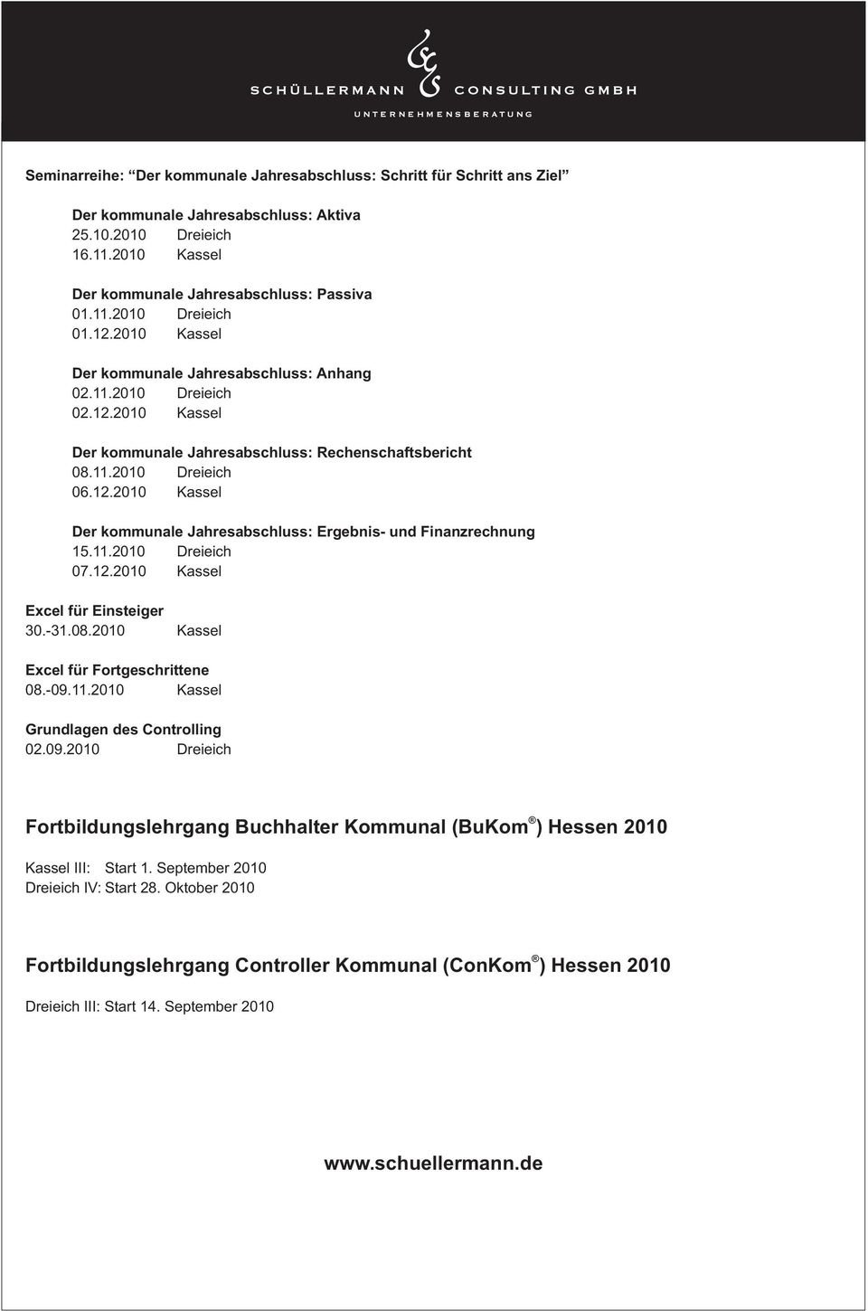 11.2010 Dreieich 07.12.2010 Kassel Excel für Einsteiger 30.-31.08.2010 Kassel Excel für Fortgeschrittene 08.-09.