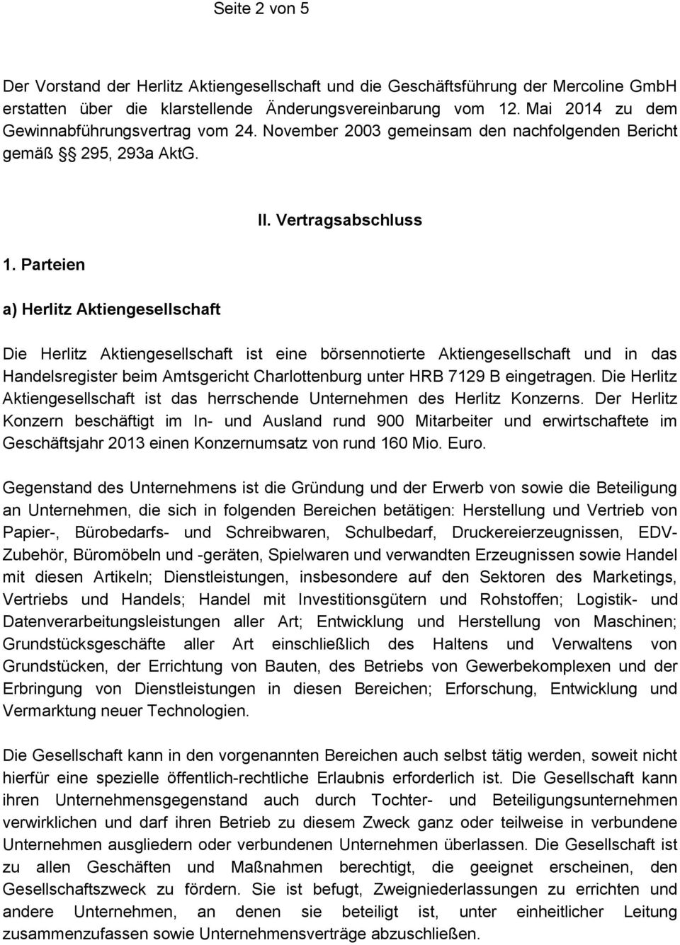 Vertragsabschluss Die Herlitz Aktiengesellschaft ist eine börsennotierte Aktiengesellschaft und in das Handelsregister beim Amtsgericht Charlottenburg unter HRB 7129 B eingetragen.