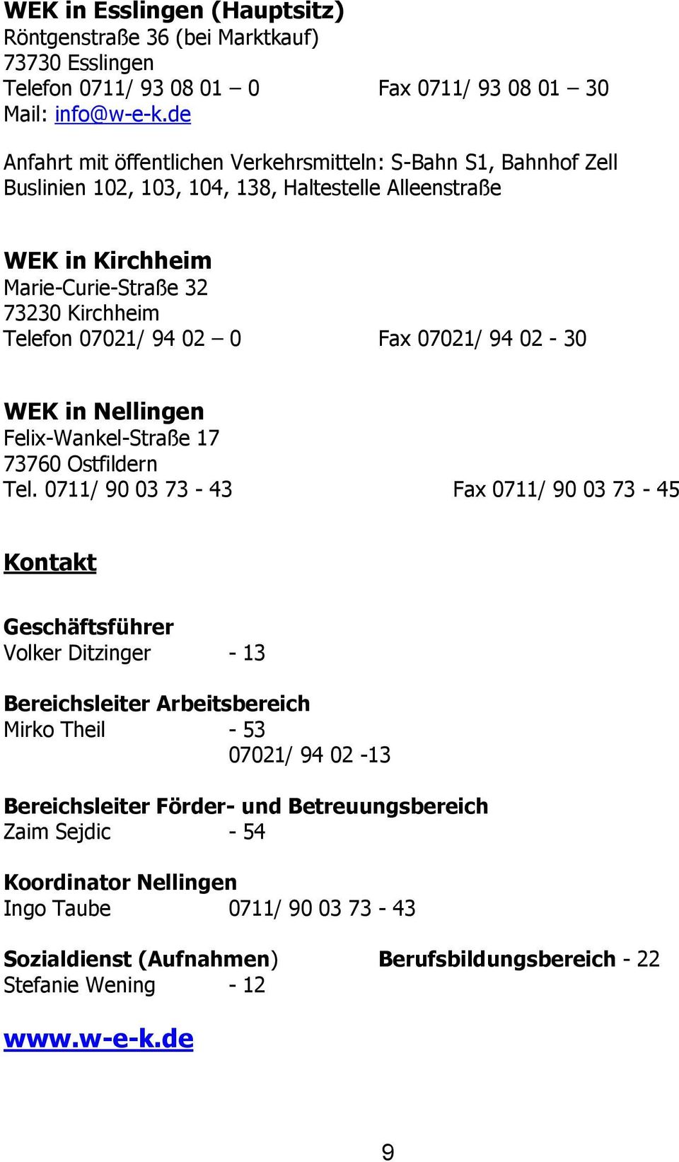 94 02 0 Fax 07021/ 94 02-30 WEK in Nellingen Felix-Wankel-Straße 17 73760 Ostfildern Tel.