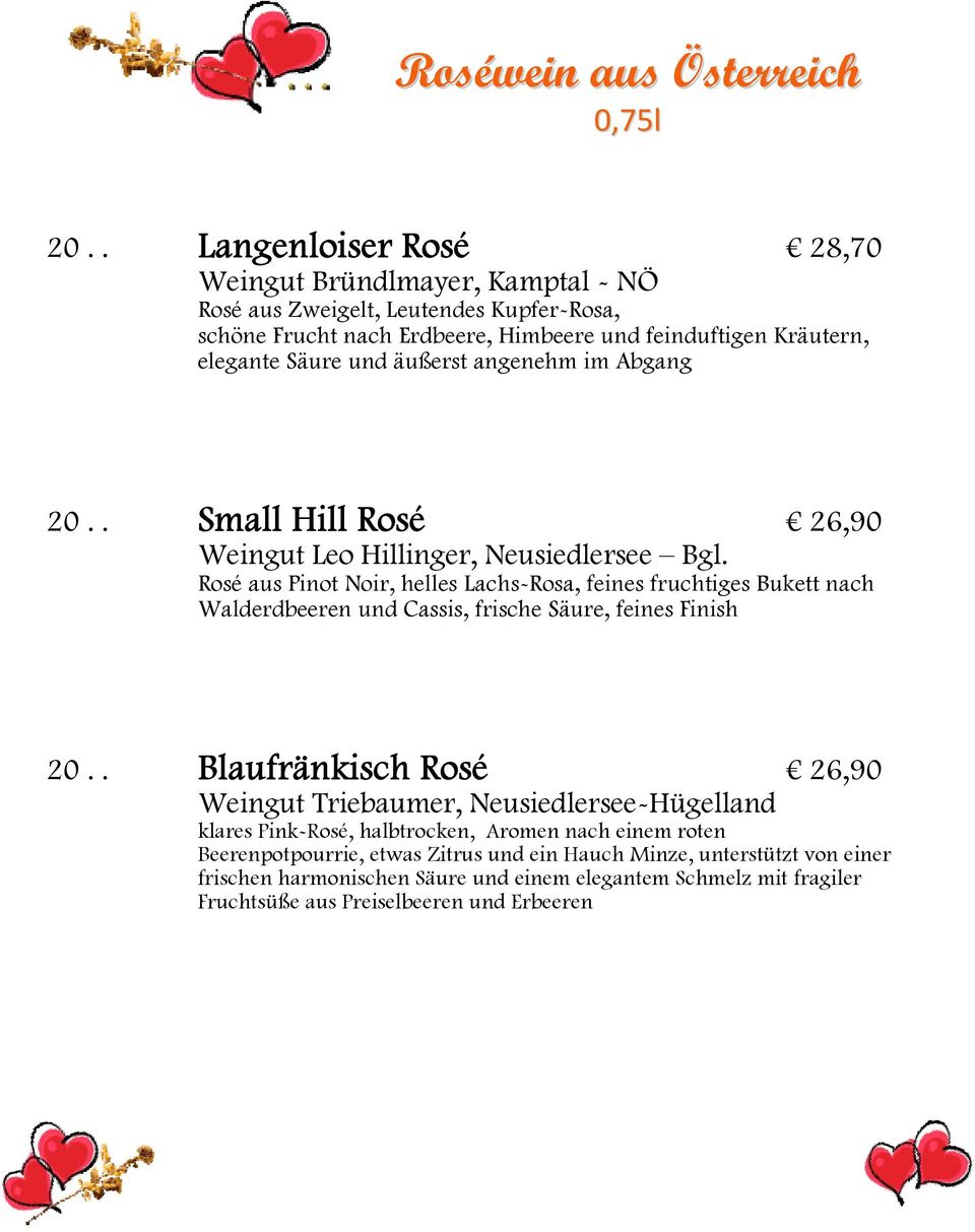 äußerst angenehm im Abgang 20.. Small Hill Rosé 26,90 Weingut Leo Hillinger, Neusiedlersee Bgl.