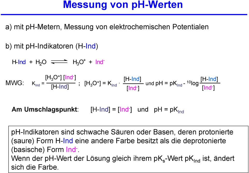 Umschlagspunkt: [H-Ind] = [Ind - ] und ph = pk Ind ph-indikatoren sind schwache Säuren oder Basen, deren protonierte (saure) Form H-Ind eine