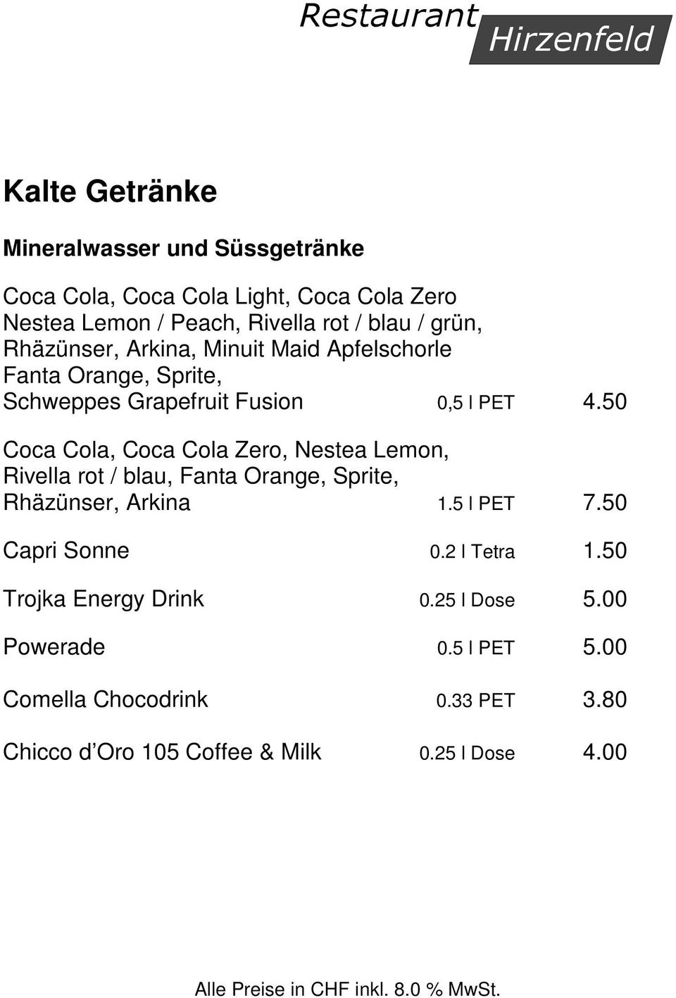 50 Coca Cola, Coca Cola Zero, Nestea Lemon, Rivella rot / blau, Fanta Orange, Sprite, Rhäzünser, Arkina 1.5 l PET 7.50 Capri Sonne 0.