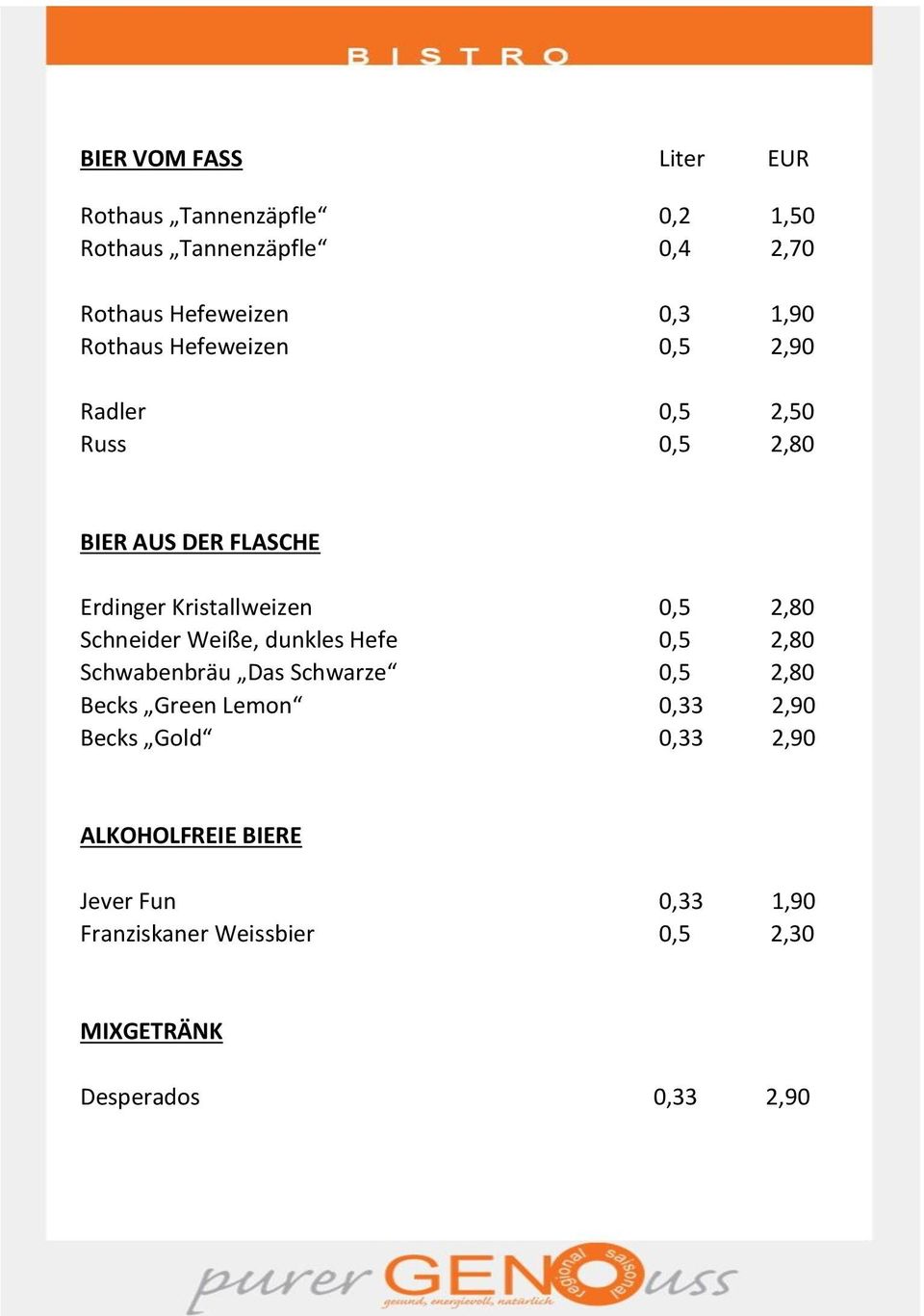 Schneider Weiße, dunkles Hefe 0,5 2,80 Schwabenbräu Das Schwarze 0,5 2,80 Becks Green Lemon 0,33 2,90 Becks Gold