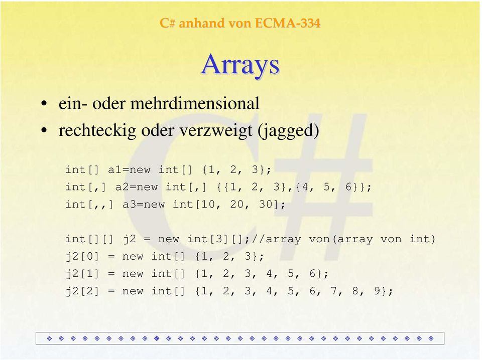 30]; int[][] j2 = new int[3][];//array von(array von int) j2[0] = new int[] {1, 2,