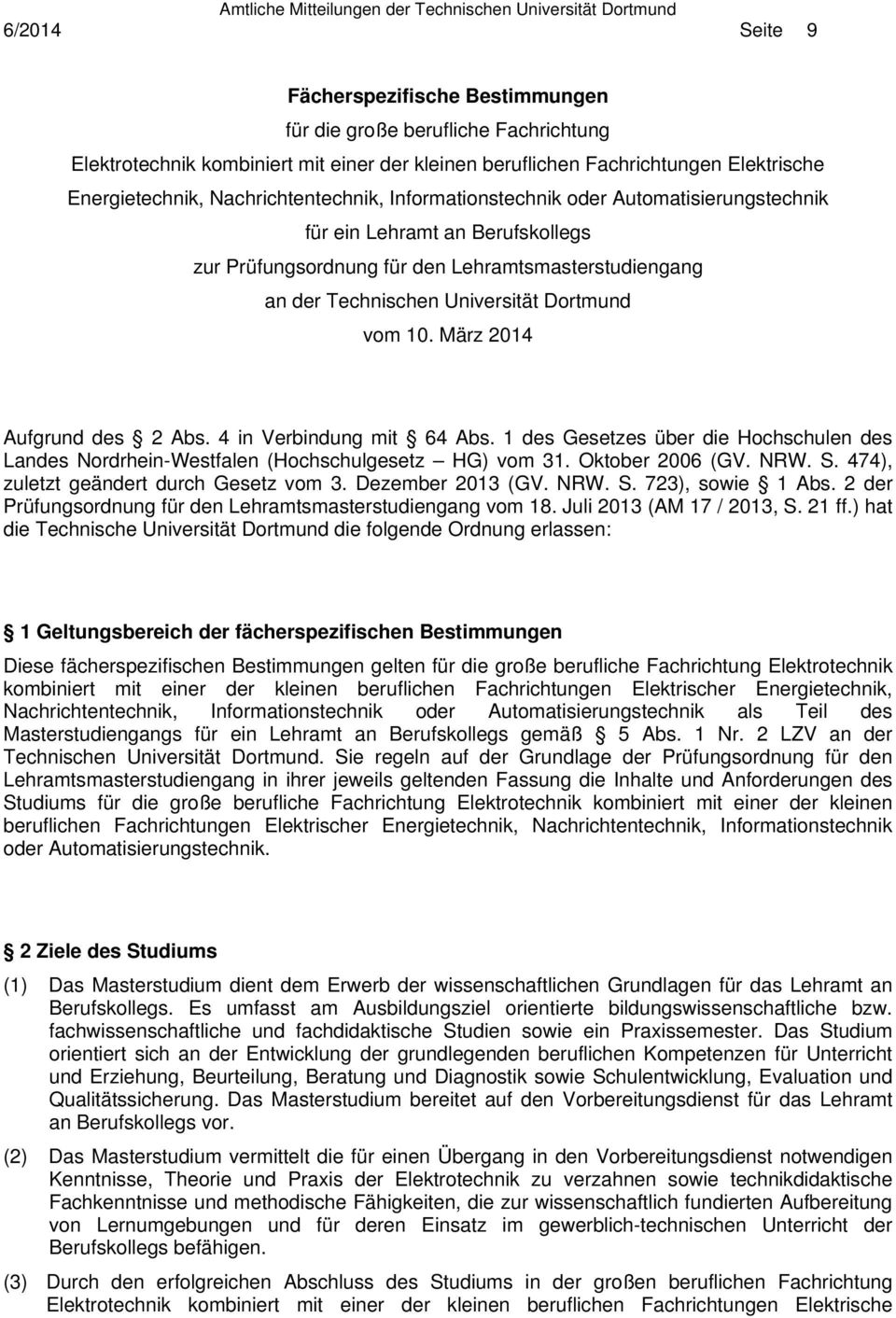 10. März 2014 Aufgrund des 2 Abs. 4 in Verbindung mit 64 Abs. 1 des Gesetzes über die Hochschulen des Landes Nordrhein-Westfalen (Hochschulgesetz HG) vom 31. Oktober 2006 (GV. NRW. S.