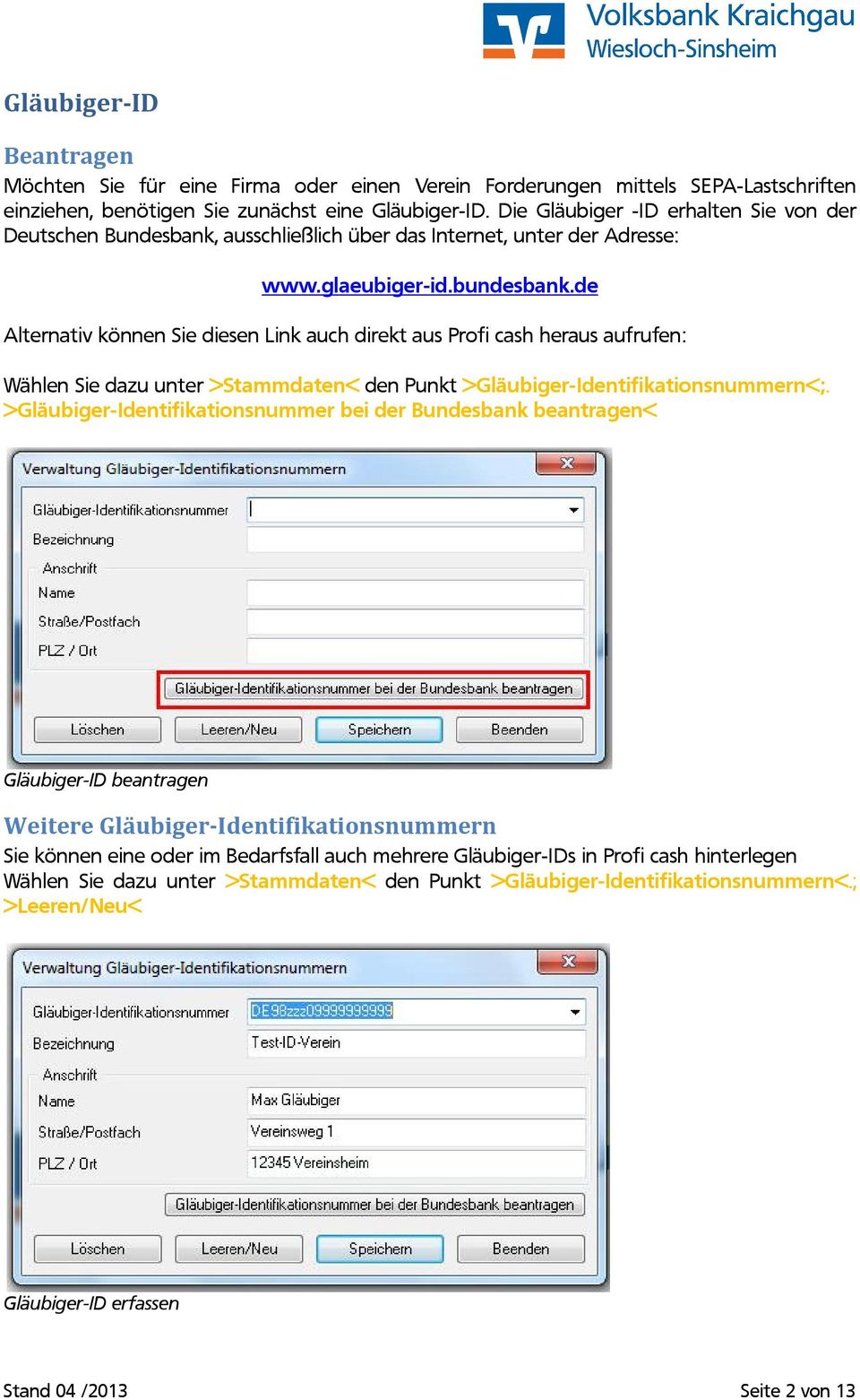 de Alternativ können Sie diesen Link auch direkt aus Profi cash heraus aufrufen: Wählen Sie dazu unter >Stammdaten< den Punkt >Gläubiger-Identifikationsnummern<;.