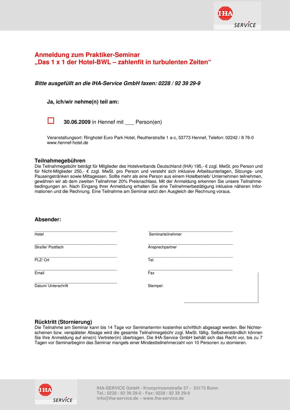 de Teilnahmegebühren Die Teilnahmegebühr beträgt für Mitglieder des Hotelverbands Deutschland (IHA) 195,- zzgl. MwSt.