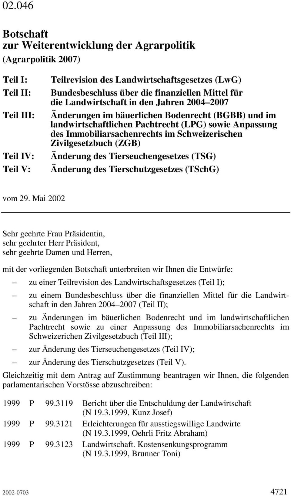 im Schweizerischen Zivilgesetzbuch (ZGB) Änderung des Tierseuchengesetzes (TSG) Änderung des Tierschutzgesetzes (TSchG) vom 29.