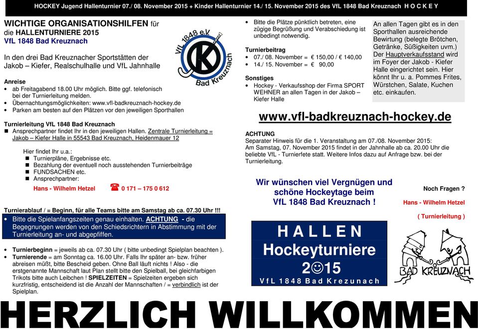 Freitagabend 18.00 Uhr möglich. Bitte ggf. telefonisch bei der Turnierleitung melden. Übernachtungsmöglichkeiten: www.vfl-badkreuznach-hockey.