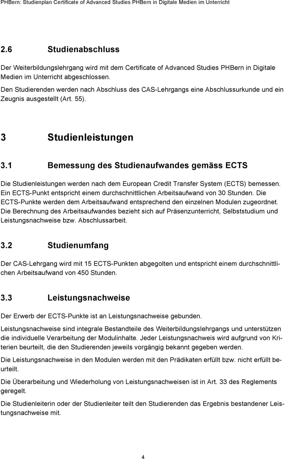 1 Bemessung des Studienaufwandes gemäss ECTS Die Studienleistungen werden nach dem European Credit Transfer System (ECTS) bemessen.