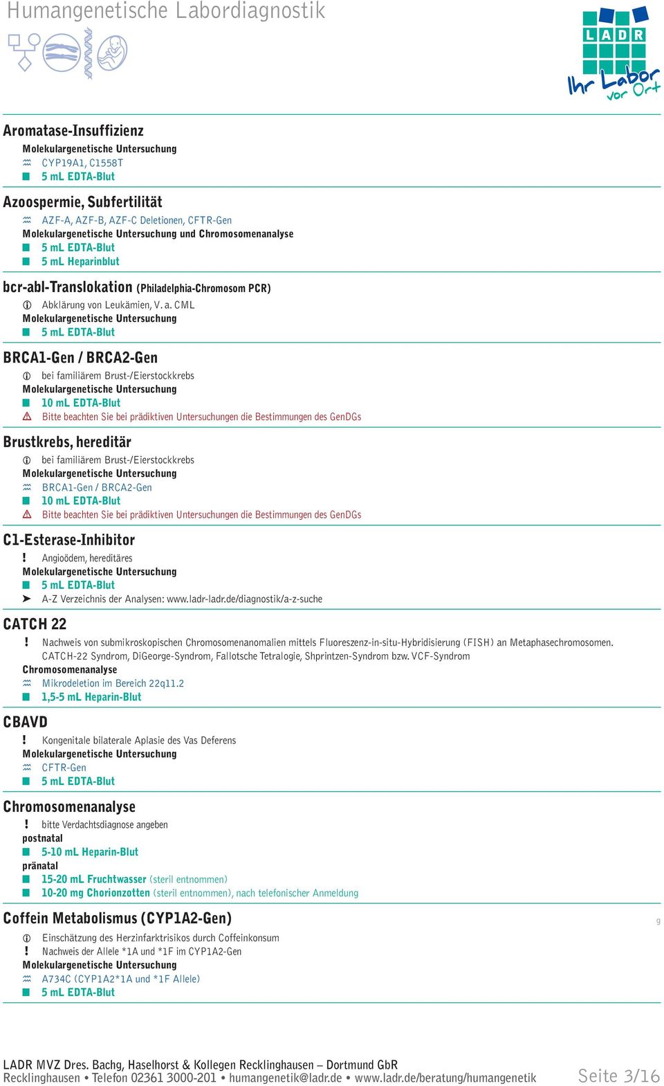 Anioödem, hereditäres A-Z Verzeichnis der Analysen: www.ladr-ladr.de/dianostik/a-z-suche CATCH 22!