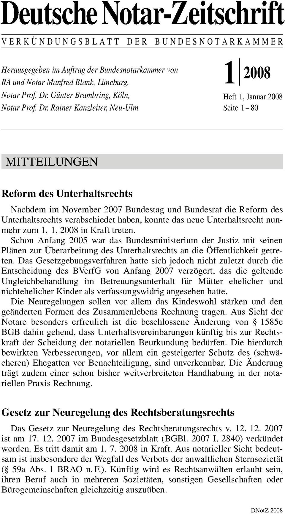 Rainer Kanzleiter, Neu-Ulm 1 2008 Heft 1, Januar 2008 Seite 1 ±80 MITTEILUNGEN Reform des Unterhaltsrechts Nachdem im November 2007 Bundestag und Bundesrat die Reform des Unterhaltsrechts