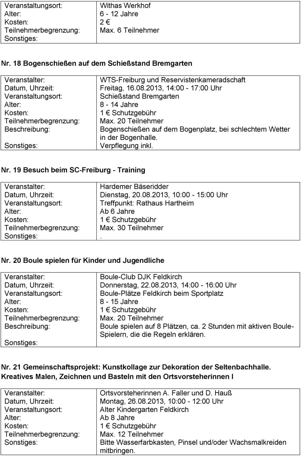 19 Besuch beim SC-Freiburg - Training Hardemer Bäseridder Dienstag, 20.08.2013, 10:00-15:00 Uhr Treffpunkt: Rathaus Hartheim Max. 30 Teilnehmer. Nr.