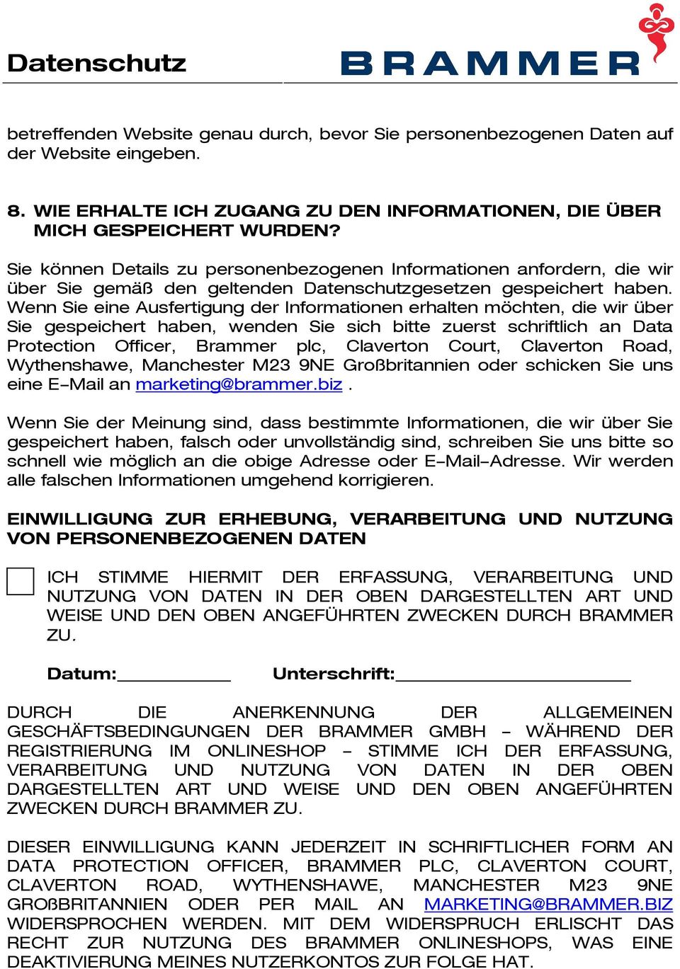 Wenn Sie eine Ausfertigung der Infrmatinen erhalten möchten, die wir über Sie gespeichert haben, wenden Sie sich bitte zuerst schriftlich an Data Prtectin Officer, Brammer plc, Clavertn Curt,