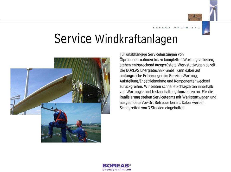 Die BOREAS Energietechnik GmbH kann dabei auf umfangreiche Erfahrungen im Bereich Wartung, Aufstellung/Inbetriebnahme und Komponentenwechsel