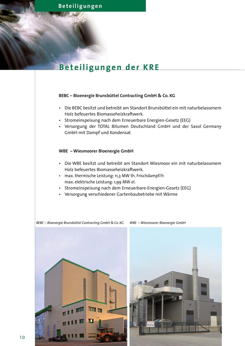 Stromeinspeisung nach dem Erneuerbare Energien-Gesetz (EEG) Versorgung der TOTAL Bitumen Deutschland GmbH und der Sasol Germany GmbH mit Dampf und Kondensat WBE Wiesmoorer Bioenergie GmbH Die WBE