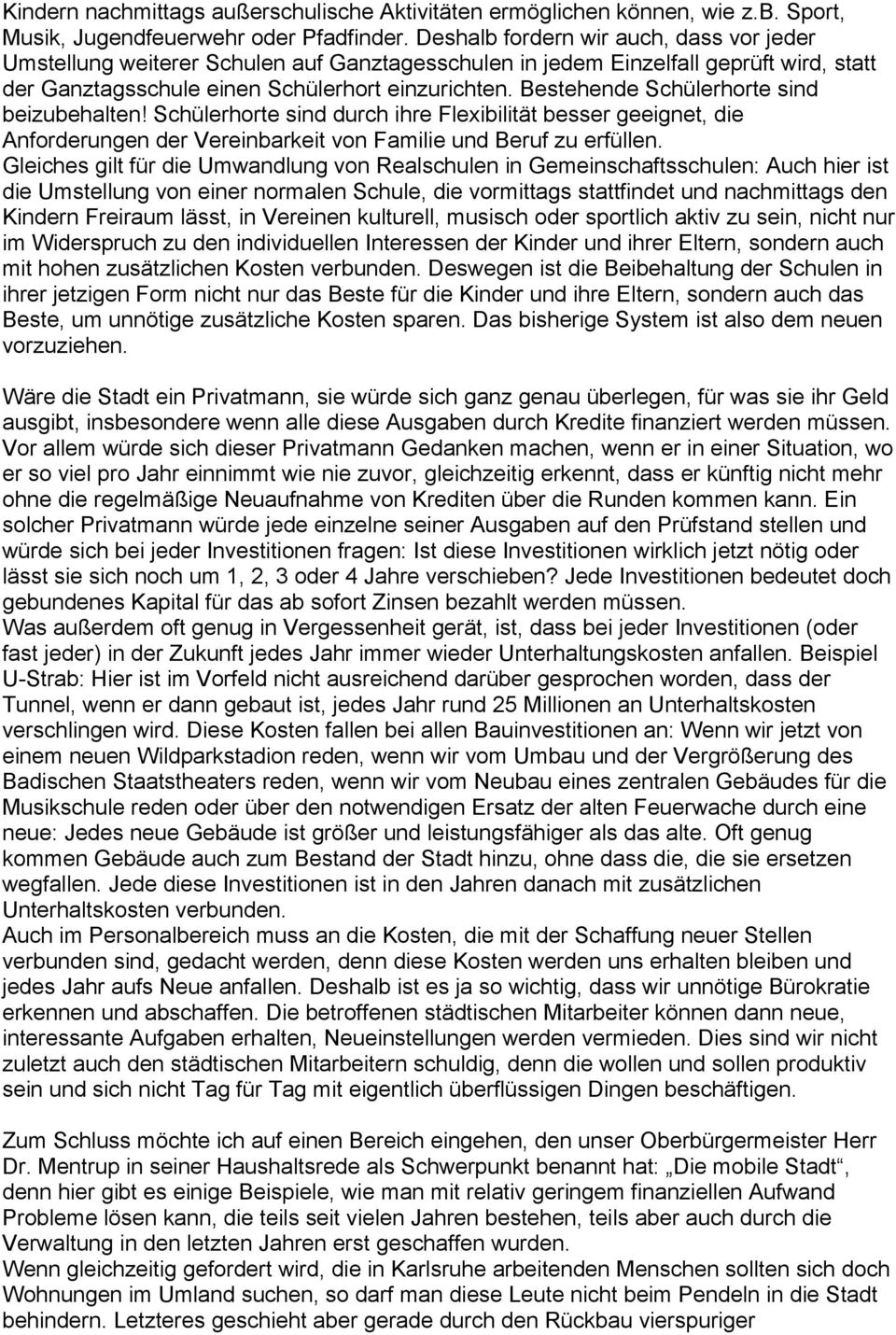 Bestehende Schülerhorte sind beizubehalten! Schülerhorte sind durch ihre Flexibilität besser geeignet, die Anforderungen der Vereinbarkeit von Familie und Beruf zu erfüllen.