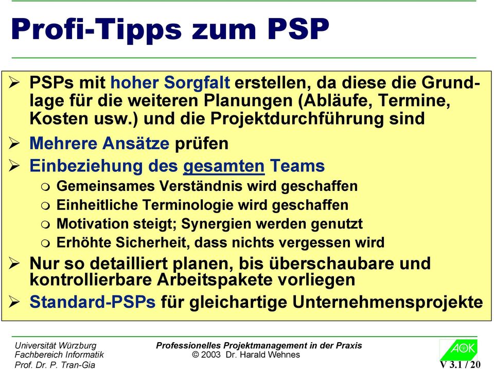 Terminologie wird geschaffen Motivation steigt; Synergien werden genutzt Erhöhte Sicherheit, dass nichts vergessen wird Nur so detailliert