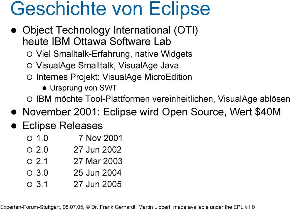 MicroEdition Ursprung von SWT IBM möchte Tool-Plattformen vereinheitlichen, VisualAge ablösen November 2001: