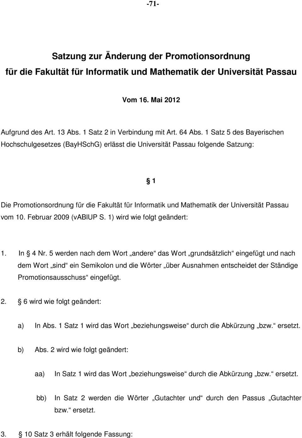 vom 10. Februar 2009 (vablup S. 1) wird wie folgt geändert: 1. In 4 Nr.