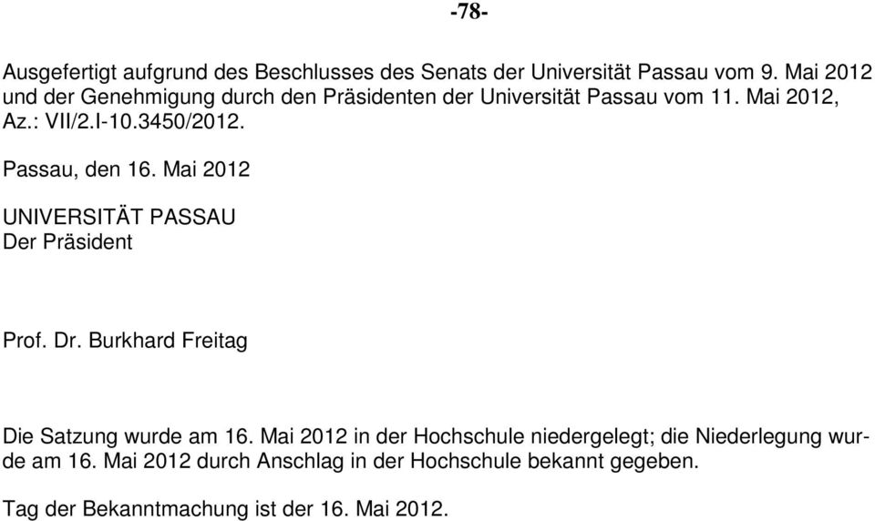 Passau, den 16. Mai 2012 UNIVERSITÄT PASSAU Der Präsident Prof. Dr. Burkhard Freitag Die Satzung wurde am 16.