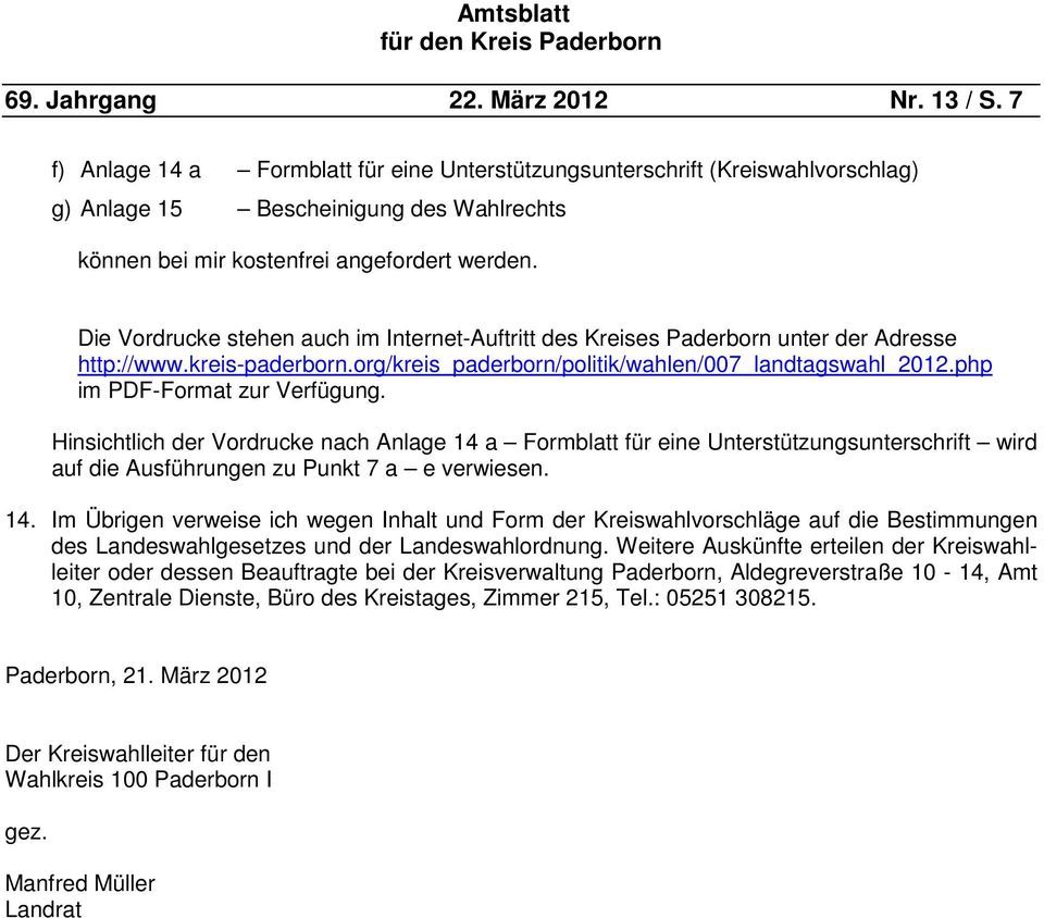 Die Vordrucke stehen auch im Internet-Auftritt des Kreises Paderborn unter der Adresse http://www.kreis-paderborn.org/kreis_paderborn/politik/wahlen/007_landtagswahl_2012.