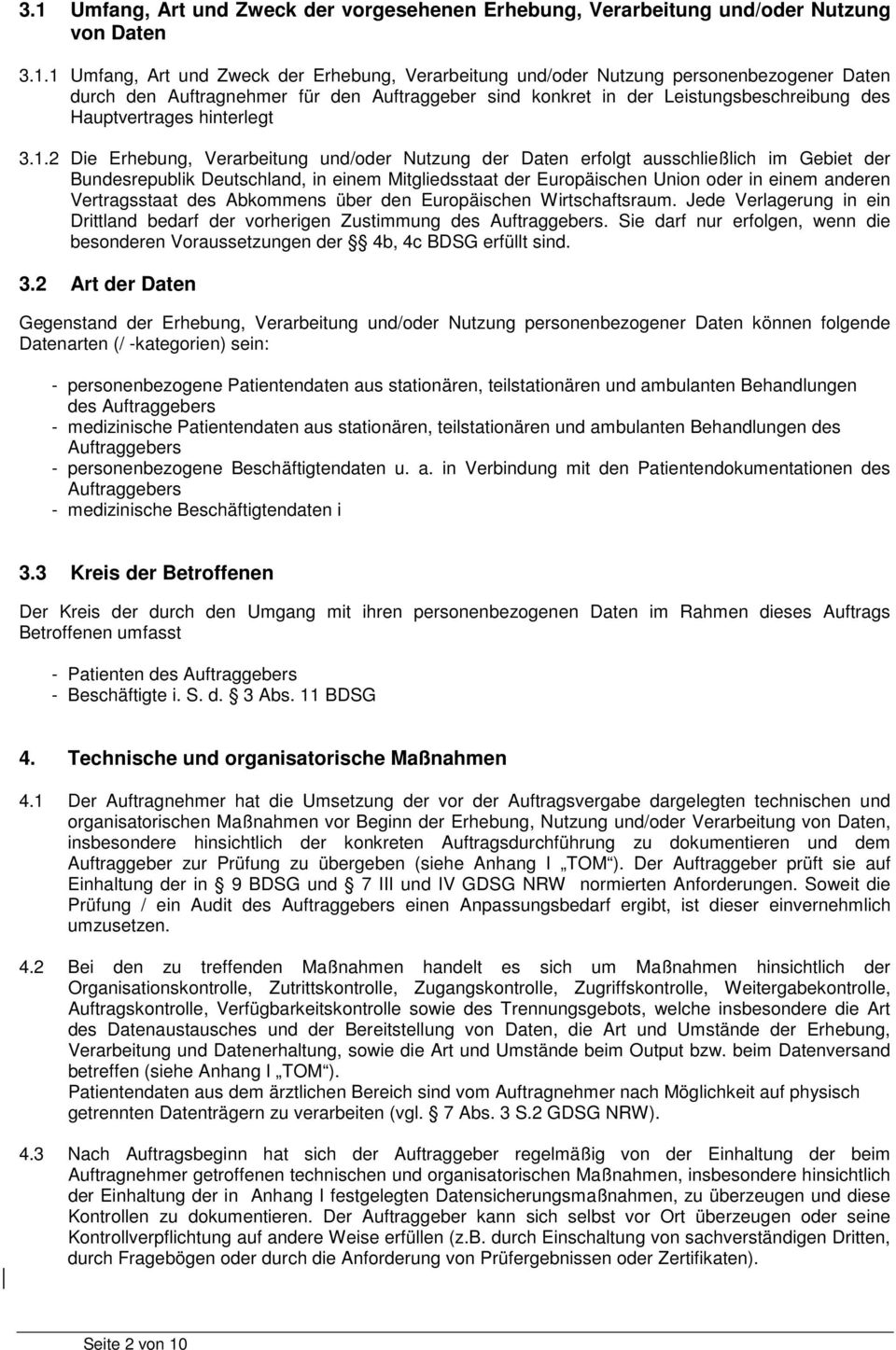 2 Die Erhebung, Verarbeitung und/oder Nutzung der Daten erfolgt ausschließlich im Gebiet der Bundesrepublik Deutschland, in einem Mitgliedsstaat der Europäischen Union oder in einem anderen