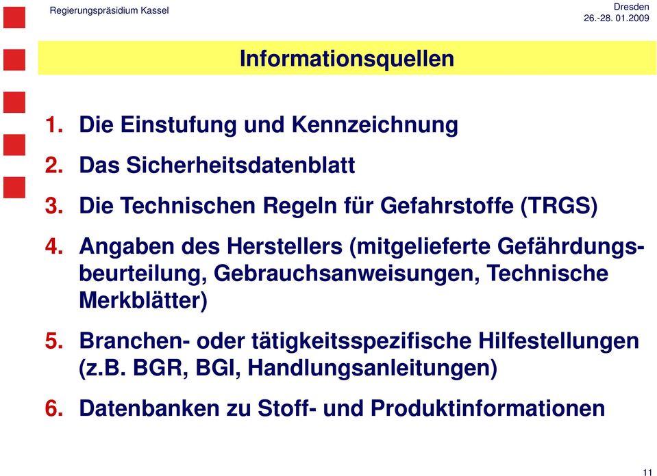 Angaben des Herstellers (mitgelieferte Gefährdungsbeurteilung, Gebrauchsanweisungen, Technische