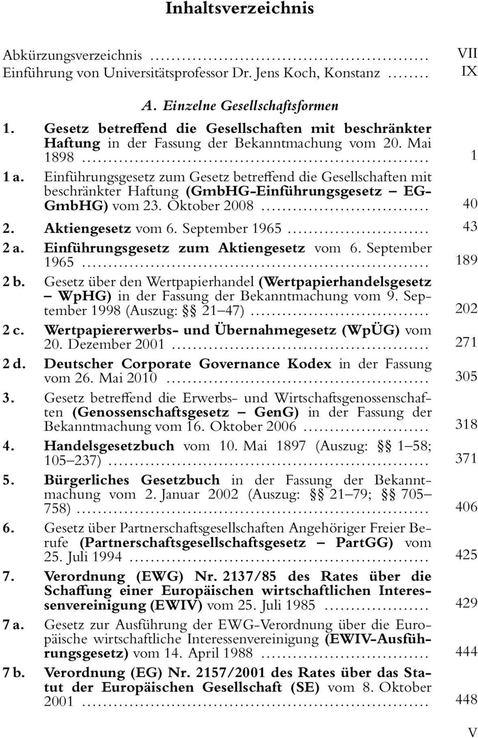 Einführungsgesetz zum Gesetz betreffend die Gesellschaften mit beschränkter Haftung (GmbHG-Einführungsgesetz EG- GmbHG) vom 23. Oktober 2008... 40 2. Aktiengesetz vom 6. September 1965... 43 2 a.