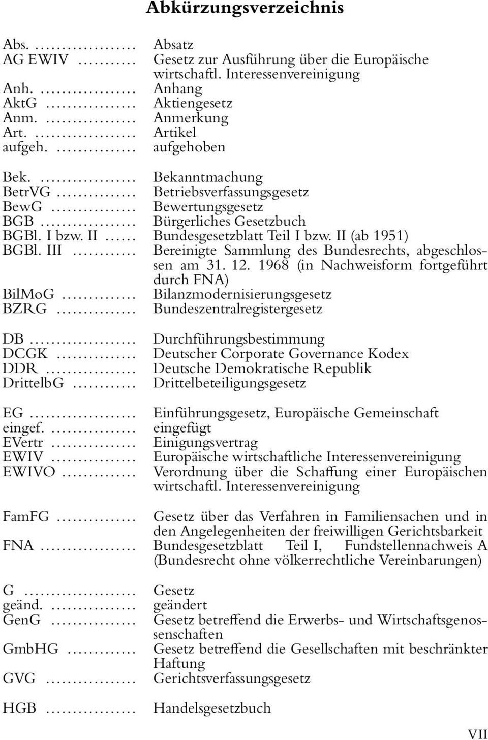 II... Bundesgesetzblatt Teil I bzw. II (ab 1951) BGBl. III... Bereinigte Sammlung des Bundesrechts, abgeschlossen am 31. 12. 1968 (in Nachweisform fortgeführt durch FNA) BilMoG.
