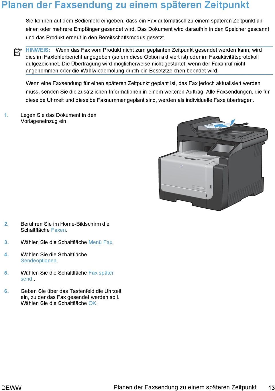 HINWEIS: Wenn das Fax vom Produkt nicht zum geplanten Zeitpunkt gesendet werden kann, wird dies im Faxfehlerbericht angegeben (sofern diese Option aktiviert ist) oder im Faxaktivitätsprotokoll