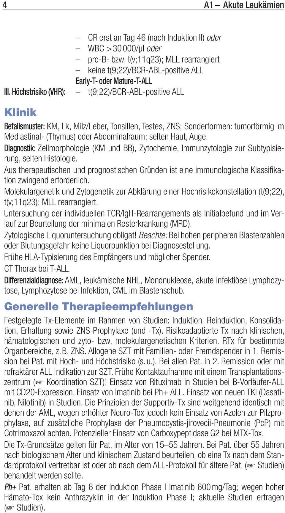 Auge. Diagnostik: Zellmorphologie (KM und BB), Zytochemie, Immunzytologie zur Subtypisierung, selten Histologie.