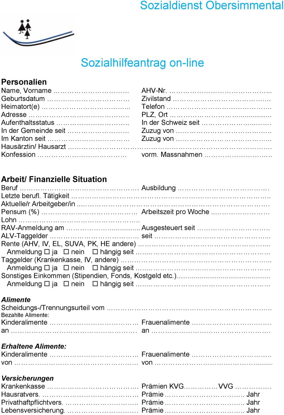 Letzte berufl. Tätigkeit... Aktuelle/r Arbeitgeber/in... Pensum (%) Arbeitszeit pro Woche.. Lohn.. RAV-Anmeldung am... Ausgesteuert seit.. ALV-Taggelder seit... Rente (AHV, IV, EL, SUVA, PK, HE andere).