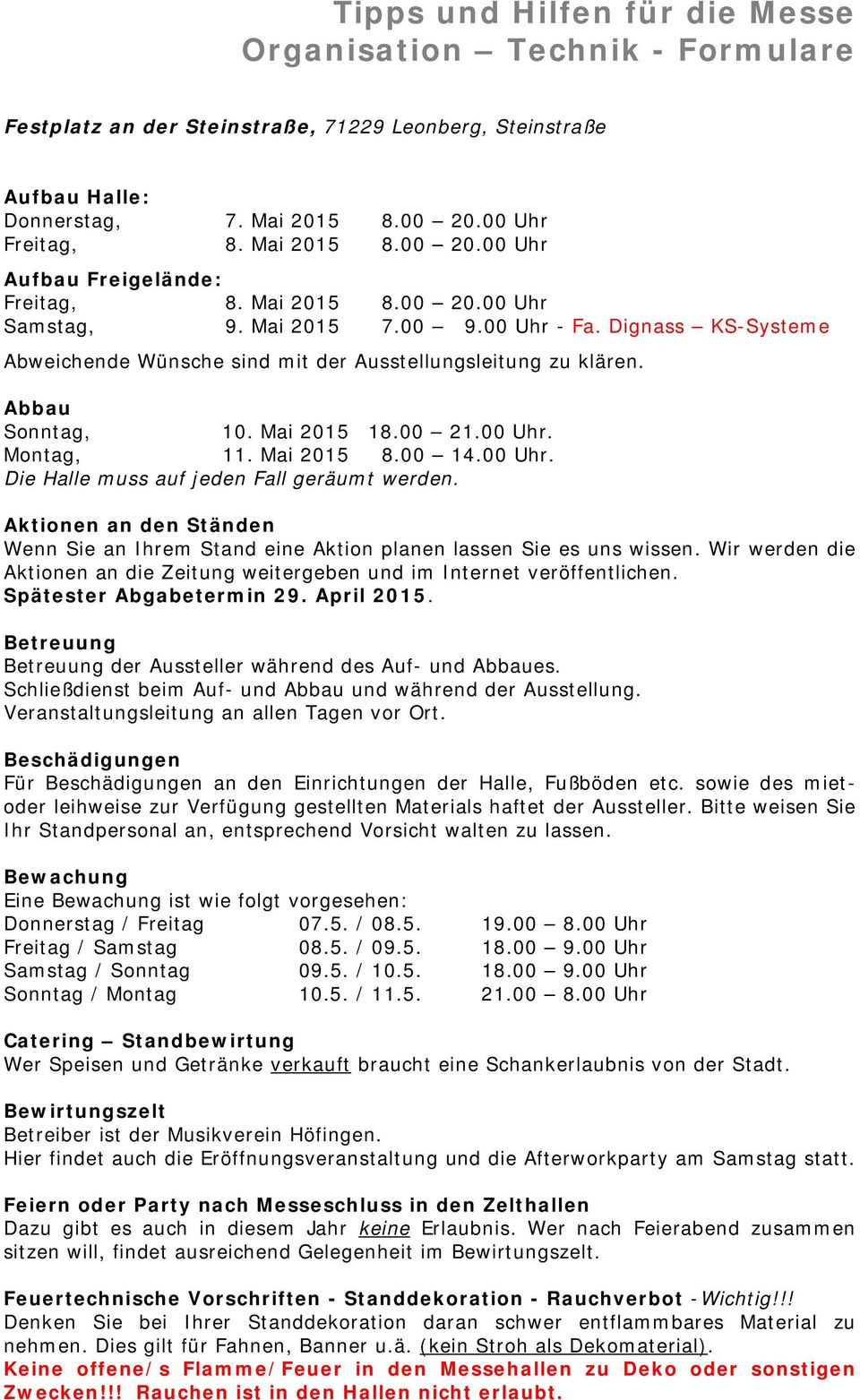 Dignass KS-Systeme Abweichende Wünsche sind mit der Ausstellungsleitung zu klären. Abbau Sonntag, 10. Mai 2015 18.00 21.00 Uhr. Montag, 11. Mai 2015 8.00 14.00 Uhr. Die Halle muss auf jeden Fall geräumt werden.