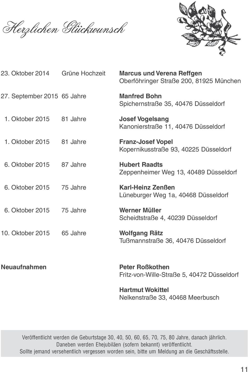 Oktober 2015 87 Jahre Hubert Raadts Zeppenheimer Weg 13, 40489 Düsseldorf 6. Oktober 2015 75 Jahre Karl-Heinz Zenßen Lüneburger Weg 1a, 40468 Düsseldorf 6.