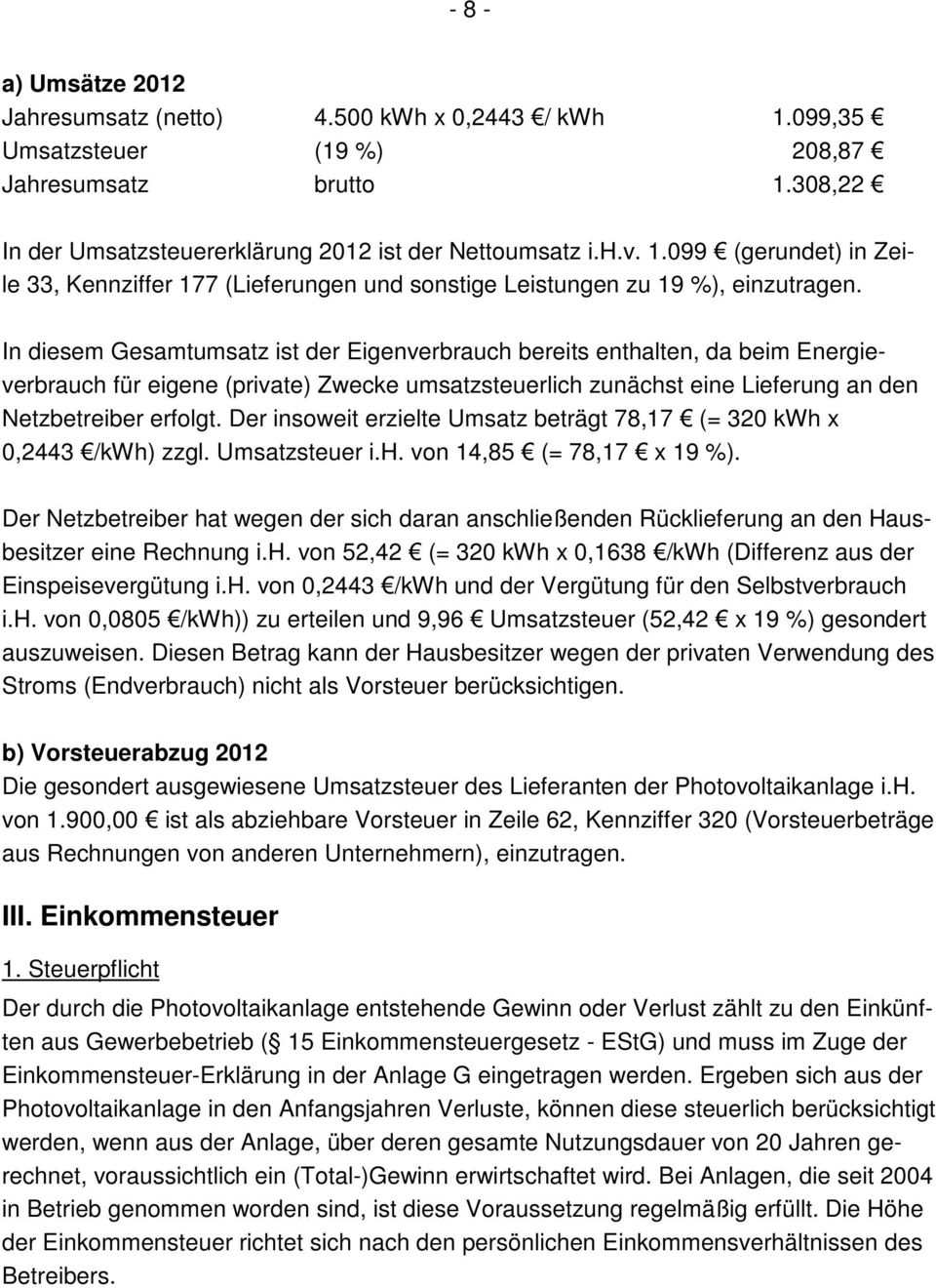 Der insoweit erzielte Umsatz beträgt 78,17 (= 320 kwh x 0,2443 /kwh) zzgl. Umsatzsteuer i.h. von 14,85 (= 78,17 x 19 %).