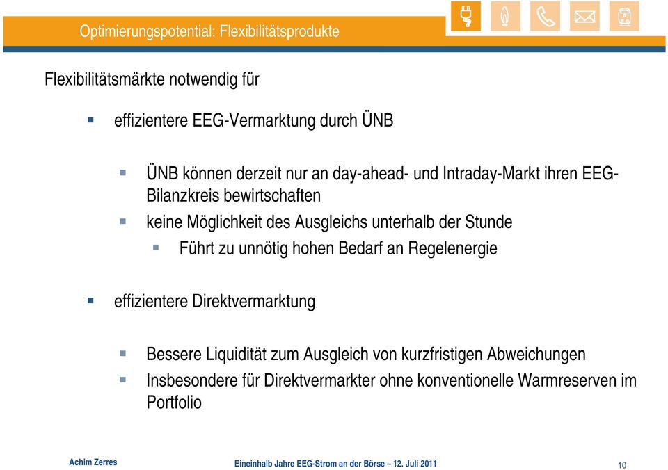 unnötig hohen Bedarf an Regelenergie effizientere Direktvermarktung Bessere Liquidität zum Ausgleich von kurzfristigen Abweichungen